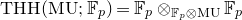 upper T upper H upper H left parenthesis normal upper M normal upper U semicolon double struck upper F Subscript p Baseline right parenthesis equals double struck upper F Subscript p Baseline circled times Subscript double struck upper F Sub Subscript p Subscript circled times normal upper M normal upper U Baseline double struck upper F Subscript p