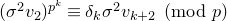 left parenthesis sigma squared v 2 right parenthesis Superscript p Super Superscript k Superscript Baseline identical to delta Subscript k Baseline sigma squared v Subscript k plus 2 Baseline left parenthesis mod p right parenthesis