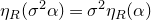 eta Subscript upper R Baseline left parenthesis sigma squared alpha right parenthesis equals sigma squared eta Subscript upper R Baseline left parenthesis alpha right parenthesis