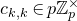 c Subscript k comma k Baseline element of p double struck upper Z Subscript p Superscript times