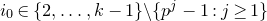 i 0 element of StartSet 2 comma ellipsis comma k minus 1 EndSet minus StartSet p Superscript j Baseline minus 1 colon j greater than or equals 1 EndSet