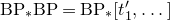normal upper B normal upper P Subscript asterisk Baseline normal upper B normal upper P equals normal upper B normal upper P Subscript asterisk Baseline left bracket t prime 1 comma ellipsis right bracket