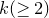 k left parenthesis greater than or equals 2 right parenthesis