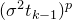 left parenthesis sigma squared t Subscript k minus 1 Baseline right parenthesis Superscript p