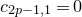 c Subscript 2 p minus 1 comma 1 Baseline equals 0