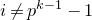 i not equals p Superscript k minus 1 Baseline minus 1