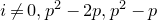 i not equals 0 comma p squared minus 2 p comma p squared minus p