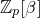 double struck upper Z Subscript p Baseline left bracket beta right bracket