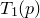 upper T 1 left parenthesis p right parenthesis