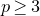 p greater than or equals 3
