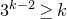 3 Superscript k minus 2 Baseline greater than or equals k