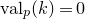 v a l Subscript p Baseline left parenthesis k right parenthesis equals 0