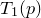 upper T 1 left parenthesis p right parenthesis