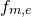 f Subscript m comma e