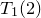 upper T 1 left parenthesis 2 right parenthesis
