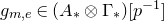 g Subscript m comma e Baseline element of left parenthesis upper A Subscript asterisk Baseline circled times normal upper Gamma Subscript asterisk Baseline right parenthesis left bracket p Superscript negative 1 Baseline right bracket