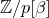 double struck upper Z divided by p left bracket beta right bracket
