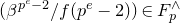 left parenthesis beta Superscript p Super Superscript e Superscript minus 2 Baseline divided by f left parenthesis p Superscript e Baseline minus 2 right parenthesis right parenthesis element of upper F Subscript p Superscript and