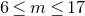 6 less than or equals m less than or equals 17