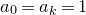 a 0 equals a Subscript k Baseline equals 1