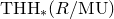 upper T upper H upper H Subscript asterisk Baseline left parenthesis upper R divided by normal upper M normal upper U right parenthesis