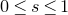 0 less than or equals s less than or equals 1