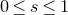 0 less than or equals s less than or equals 1