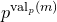 p Superscript v a l Super Subscript p Superscript left parenthesis m right parenthesis