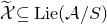 script upper X overtilde subset of or equal to normal upper L normal i normal e left parenthesis script upper A divided by upper S right parenthesis
