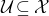 script upper U subset of or equal to script upper X