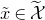 x overtilde element of script upper X overtilde