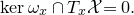kernel omega Subscript x Baseline intersection upper T Subscript x Baseline script upper X equals 0 period