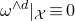 omega Superscript and d Baseline vertical bar Subscript script upper X Baseline identical to 0