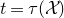 t equals tau left parenthesis script upper X right parenthesis