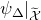 psi Subscript normal upper Delta Baseline vertical bar Subscript script upper X overtilde Baseline