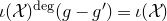 iota left parenthesis script upper X right parenthesis Superscript normal d normal e normal g Baseline left parenthesis g minus g Superscript prime Baseline right parenthesis equals iota left parenthesis script upper X right parenthesis