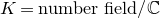 upper K equals number field slash double struck upper C