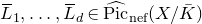 upper L overbar Subscript 1 Baseline comma ellipsis comma upper L overbar Subscript d Baseline element of ModifyingAbove normal upper P normal i normal c With caret Subscript normal n normal e normal f Baseline left parenthesis upper X divided by upper K overbar right parenthesis