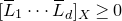 left bracket upper L overbar Subscript 1 Baseline midline horizontal ellipsis upper L overbar Subscript d Baseline right bracket Subscript upper X Baseline greater than or equals 0