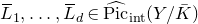 upper L overbar Subscript 1 Baseline comma ellipsis comma upper L overbar Subscript d Baseline element of ModifyingAbove normal upper P normal i normal c With caret Subscript normal i normal n normal t Baseline left parenthesis upper Y divided by upper K overbar right parenthesis