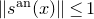 StartMetric s Superscript normal a normal n Baseline left parenthesis x right parenthesis EndMetric less than or equals 1