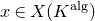 x element of upper X left parenthesis upper K Superscript normal a normal l normal g Baseline right parenthesis