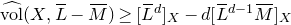 ModifyingAbove normal v normal o normal l With caret left parenthesis upper X comma upper L overbar minus upper M overbar right parenthesis greater than or equals left bracket upper L overbar Superscript d Baseline right bracket Subscript upper X Baseline minus d left bracket upper L overbar Superscript d minus 1 Baseline upper M overbar right bracket Subscript upper X