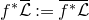 f Superscript asterisk Baseline script upper L overbar colon equals ModifyingAbove f Superscript asterisk Baseline script upper L With bar