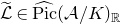 script upper L overtilde element of ModifyingAbove normal upper P normal i normal c With caret left parenthesis script upper A divided by upper K right parenthesis Subscript double struck upper R