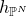 h Subscript double struck upper P Sub Superscript upper N