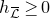 h Subscript script upper L overbar Baseline greater than or equals 0