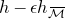 h minus epsilon h Subscript script upper M overbar