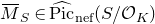 upper M overbar Subscript upper S element of ModifyingAbove normal upper P normal i normal c With caret Subscript normal n normal e normal f Baseline left parenthesis upper S divided by script upper O Subscript upper K Baseline right parenthesis