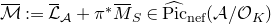 script upper M overbar colon equals script upper L overbar Subscript script upper A plus pi Superscript asterisk Baseline upper M overbar Subscript upper S element of ModifyingAbove normal upper P normal i normal c With caret Subscript normal n normal e normal f Baseline left parenthesis script upper A divided by script upper O Subscript upper K Baseline right parenthesis